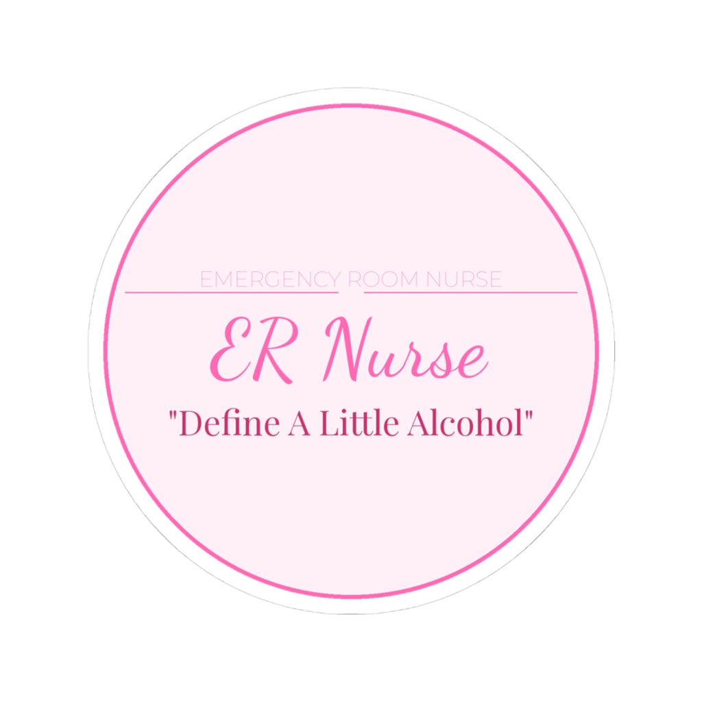 ER Nurse Kiss-Cut Sticker — Define A Little Alcohol