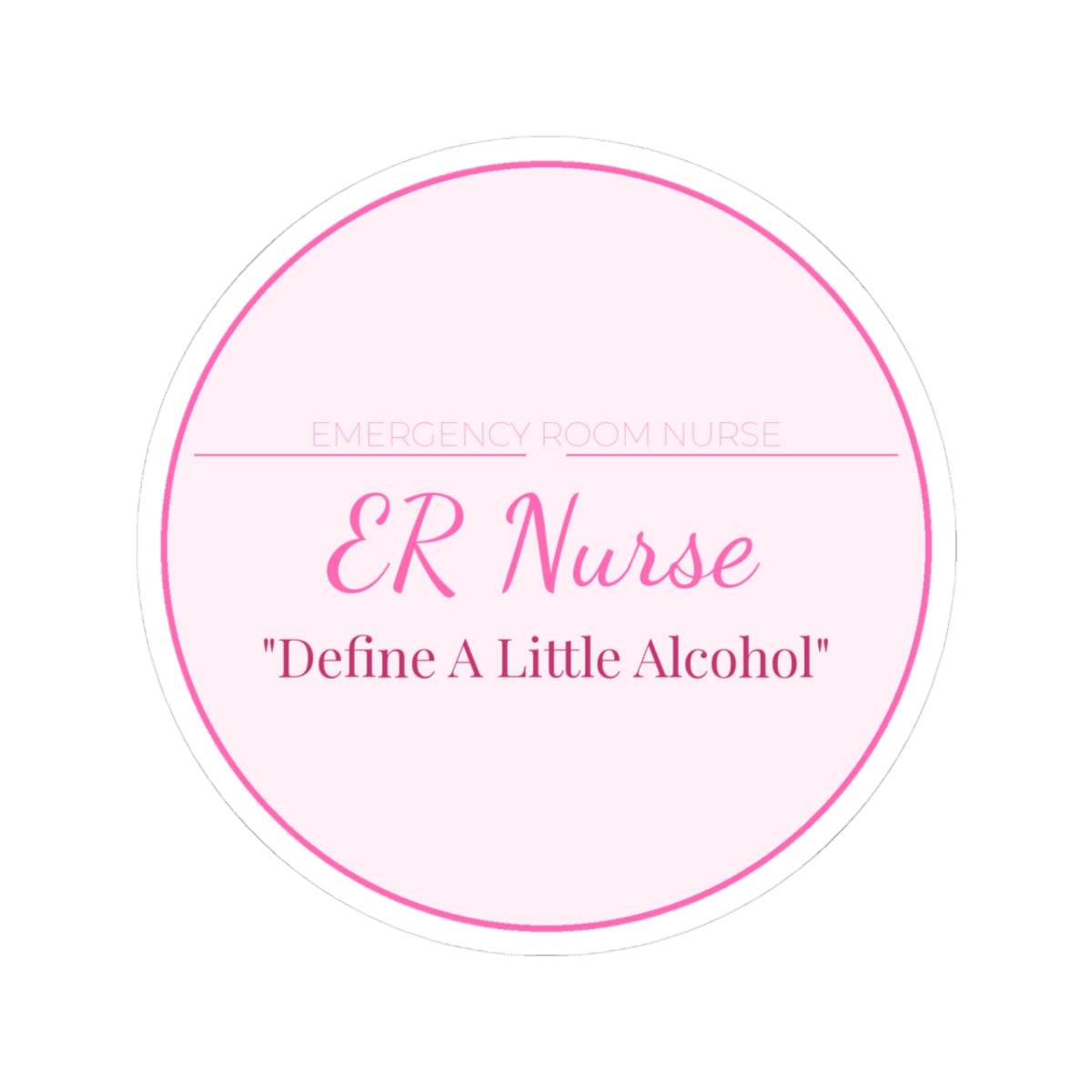 ER Nurse Kiss-Cut Sticker — Define A Little Alcohol