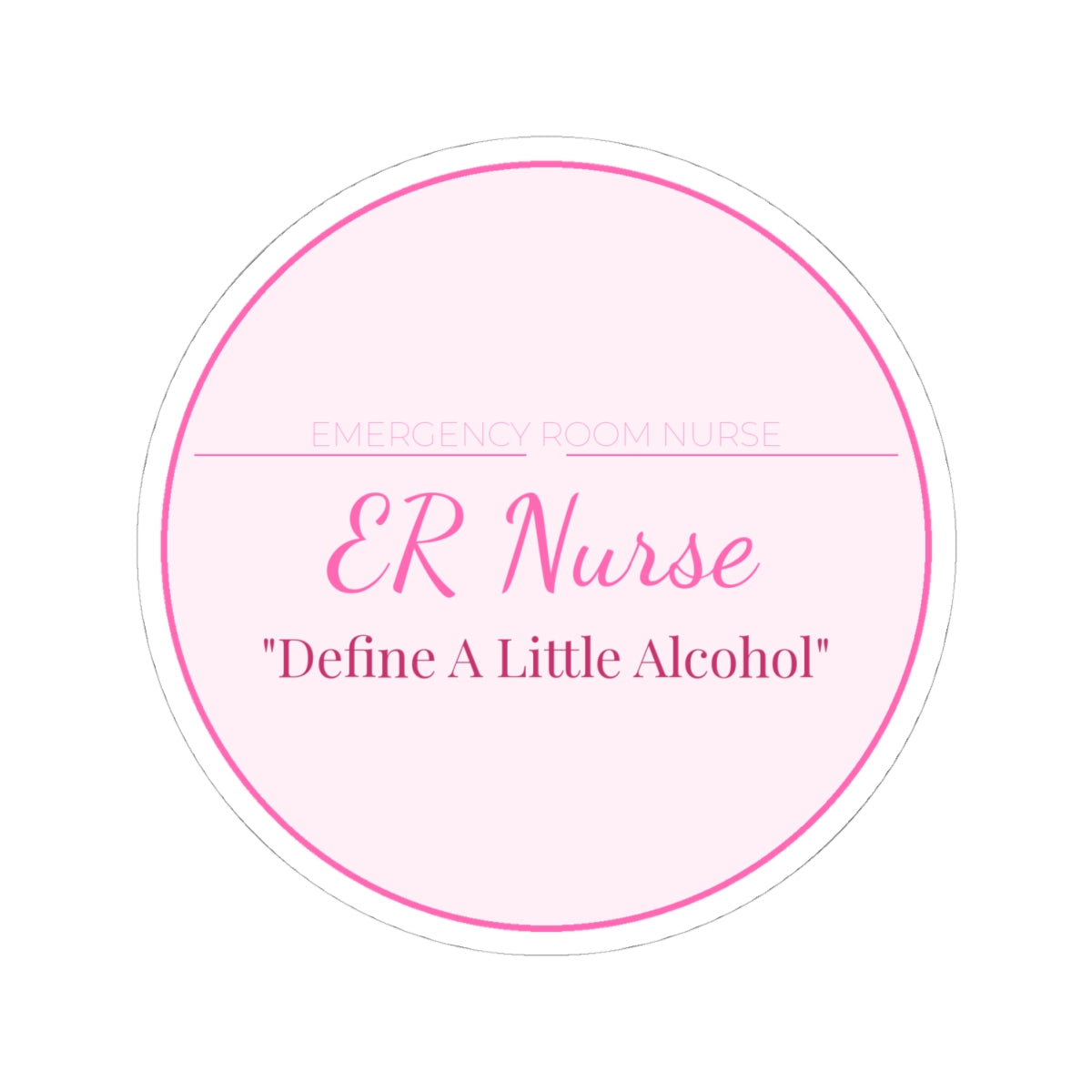 ER Nurse Kiss-Cut Sticker — Define A Little Alcohol