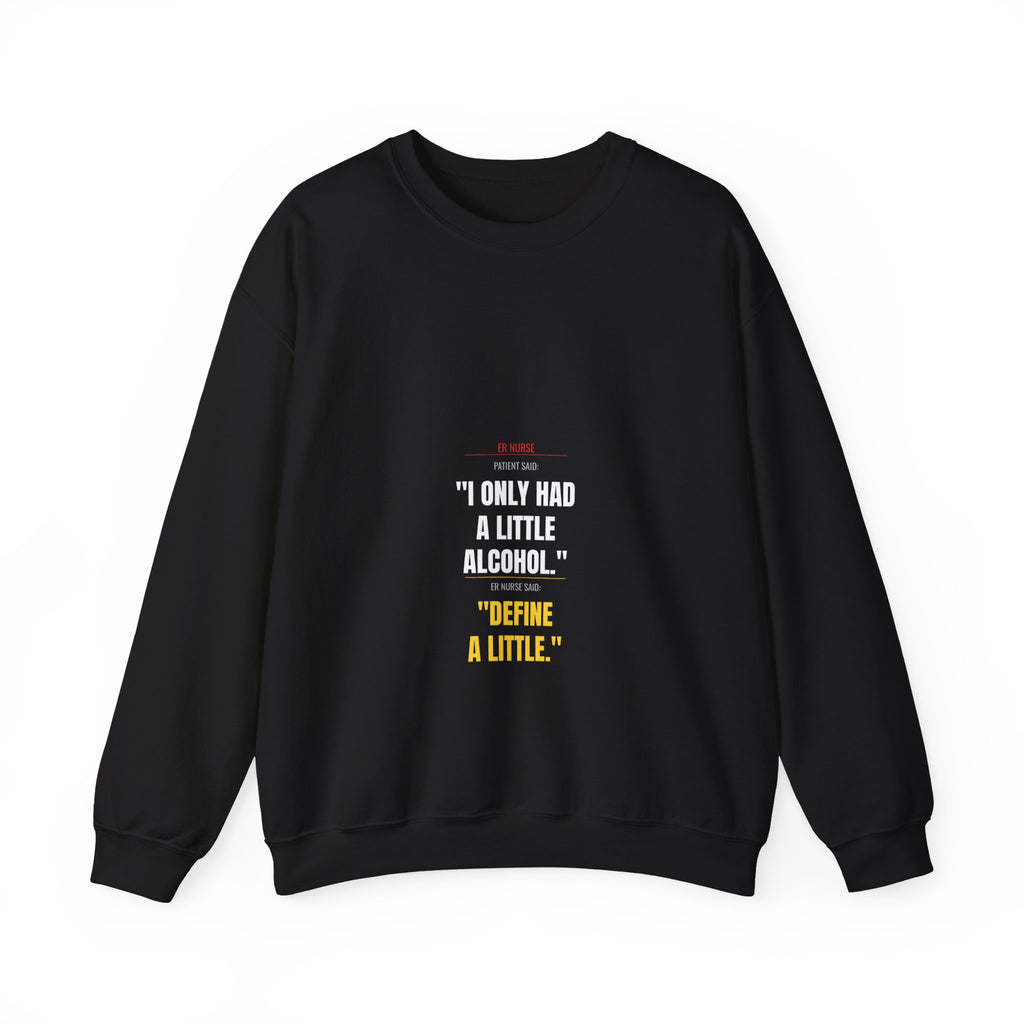 ER Nurse Sweatshirt — Define "A Little" Alcohol
