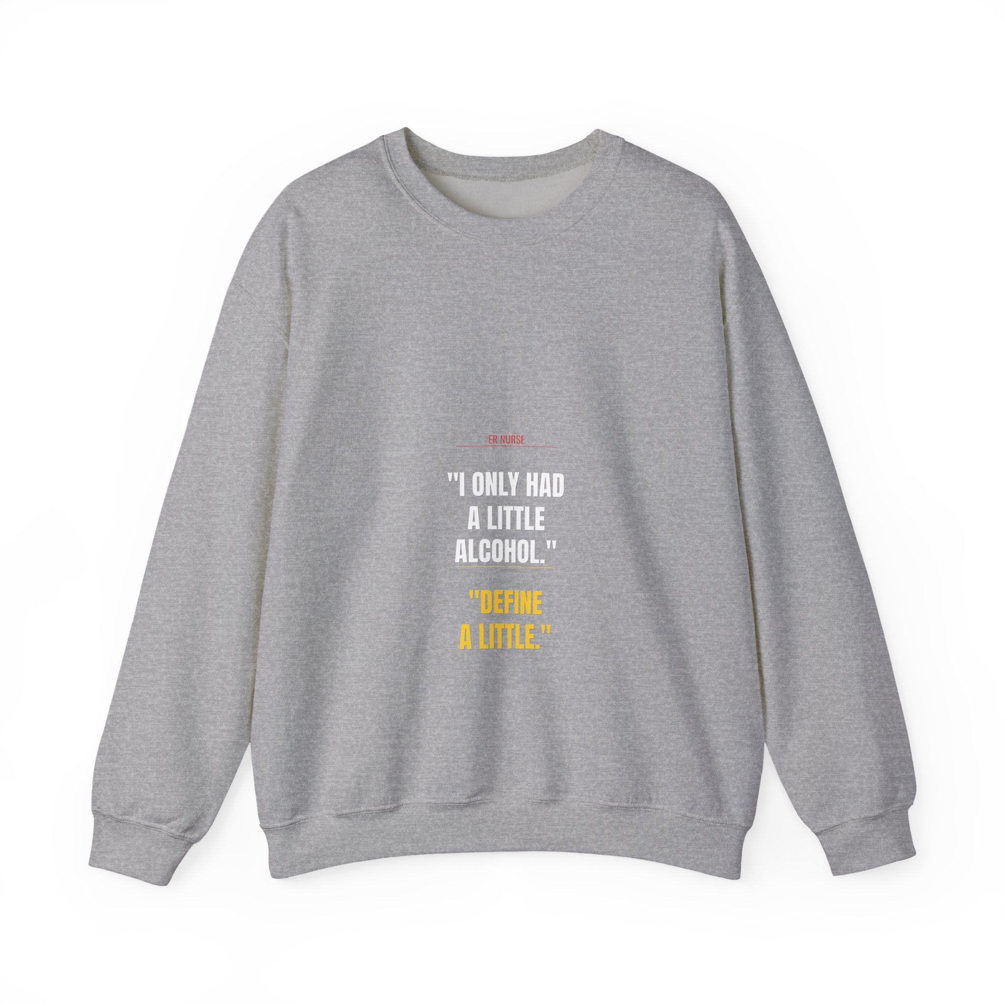ER Nurse Sweatshirt — Define "A Little" Alcohol
