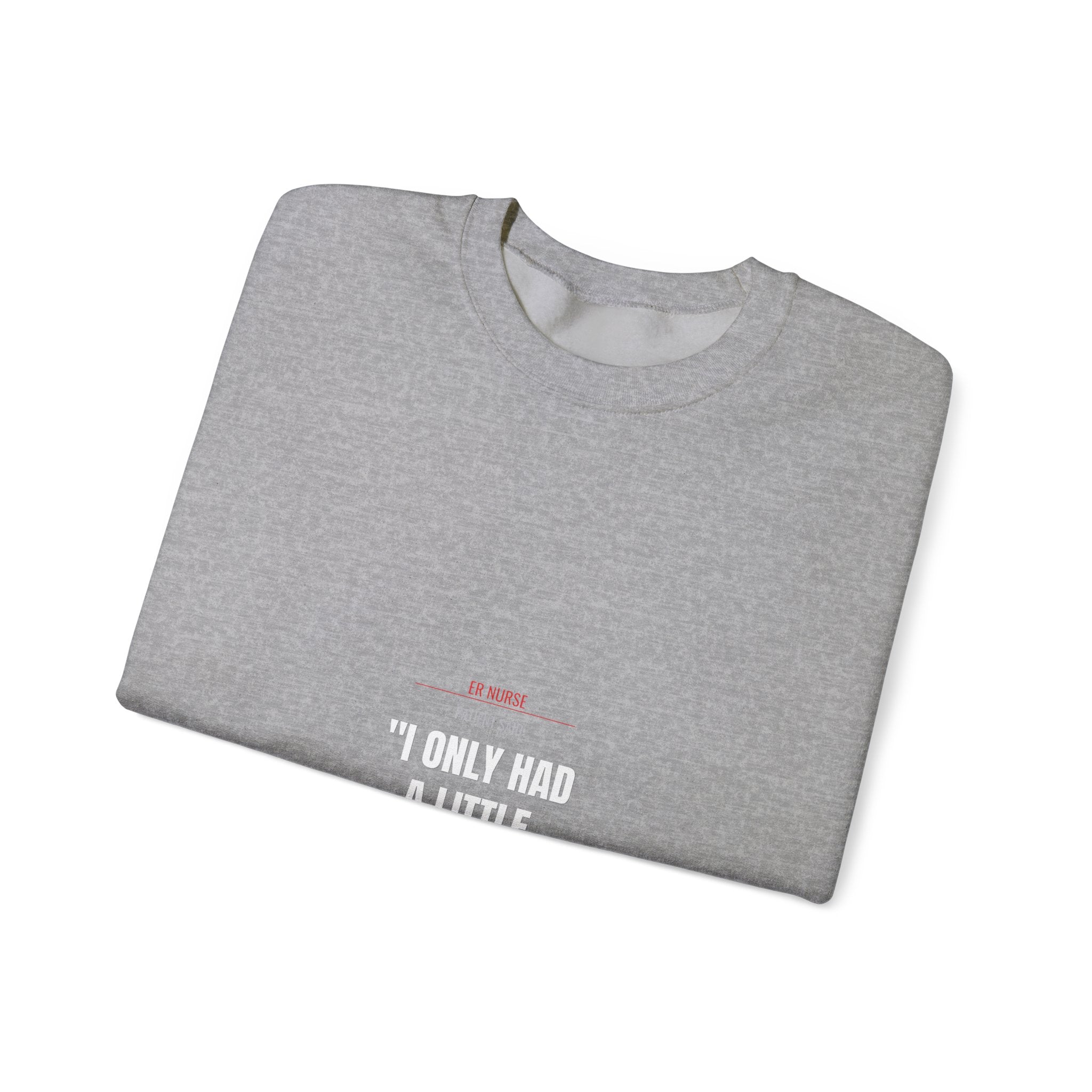 ER Nurse Sweatshirt — Define "A Little" Alcohol