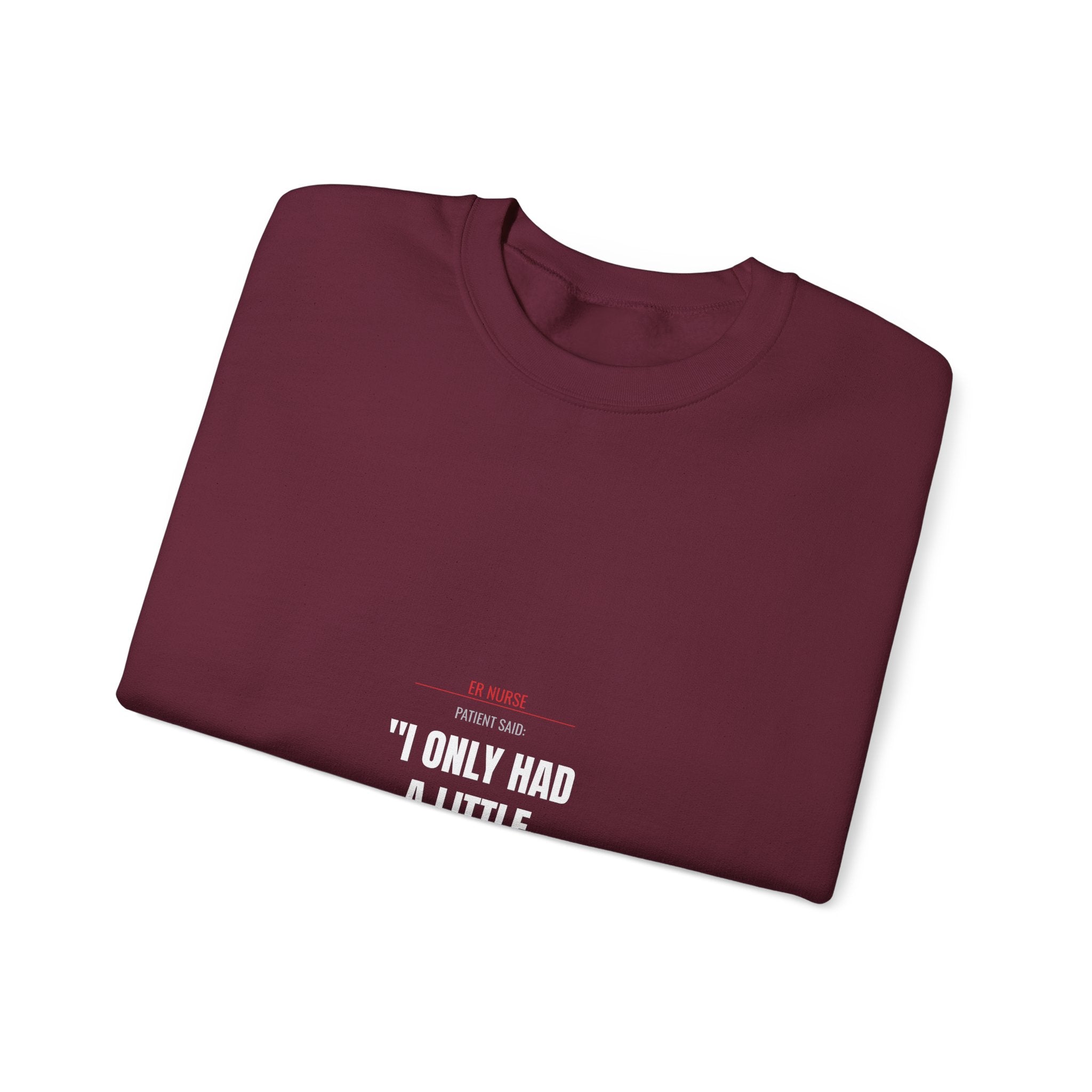 ER Nurse Sweatshirt — Define "A Little" Alcohol