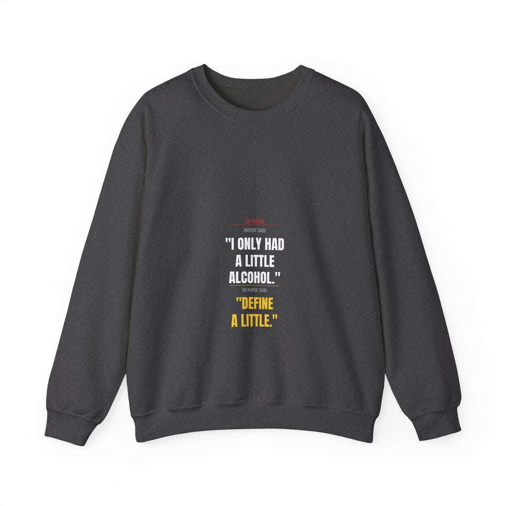 ER Nurse Sweatshirt — Define "A Little" Alcohol
